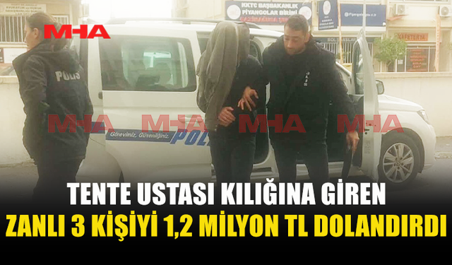 TENTE USTASIYIM DİYEREK 3 FARKLI KİŞİYİ DOLANDIRAN ZANLI TUTUKLANDI