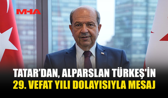 TATAR’DAN TÜRKEŞ’E VEFA MESAJI