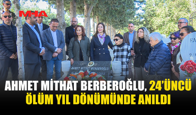 BERBEROĞLU, 24. YILINDA SAYGIYLA ANILDI