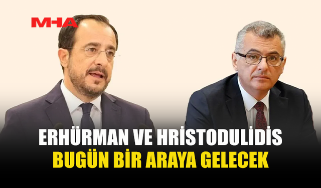 ERHÜRMAN İLE HRİSTODULİDİS BUGÜN GÖRÜŞECEK