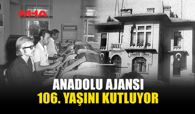 ANADOLU AJANSI 106 YAŞINDA