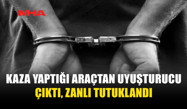 KAZA YAPTI, ARACINDAN UY*ŞTURUCU ÇIKTI