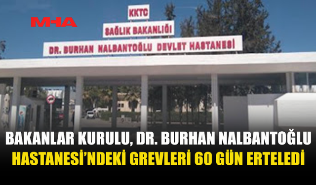 DR. BURHAN NALBANTOĞLU HASTANESİ’NDE GREV ASKIYA ALINDI