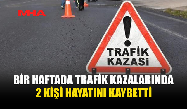 1 HAFTADA 49 KAZA MEYDANA GELDİ