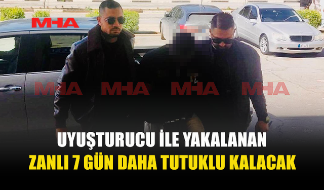 UY*ŞTURUCU ZANLISINA 7 GÜN EK TUTUKLULUK VERİLDİ