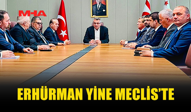 CUMHURBAŞKANI ERHÜRMAN YİNE MECLİS'TE