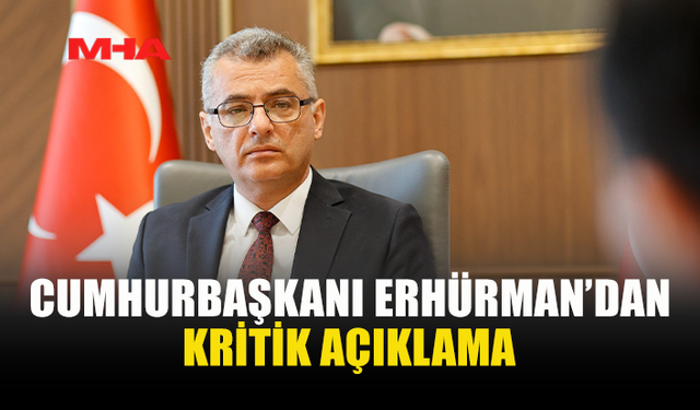 ERHÜRMAN: ÇABALARIN DEVAMI İÇİN ZEMİN KALMADI