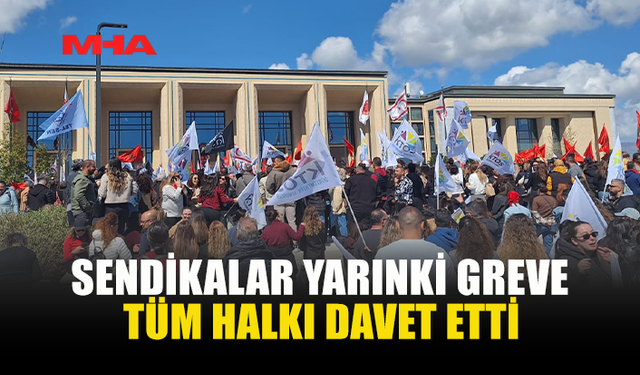 SENDİKALAR ORTAK BASIN AÇIKLAMASIYLA GENEL GREVİ DUYURDU