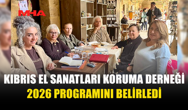 KIBRIS EL SANATLARI KORUMA DERNEĞİ 2026 YOL HARİTASI HAZIR