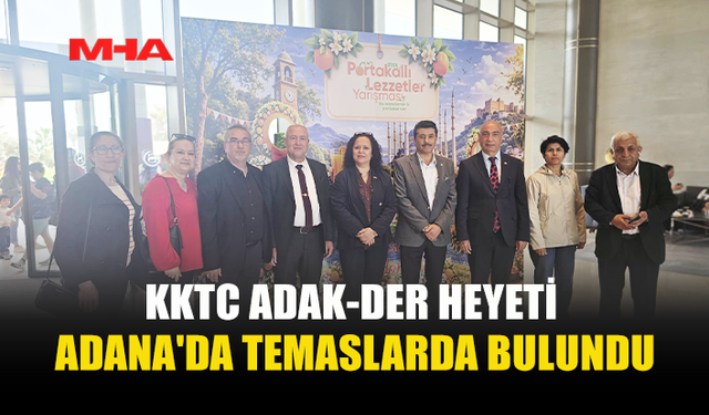 ADAKDER HEYETİ ADANA PORTAKAL ÇİÇEĞİ FESTİVALİ’NDE