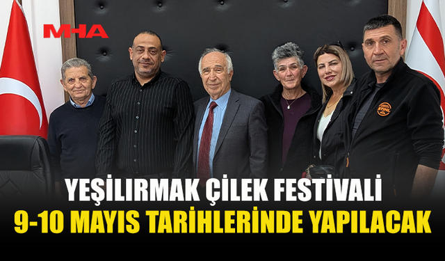YEŞİLIRMAK ÇİLEK FESTİVALİ 9-10 MAYIS’TA DÜZENLENECEK