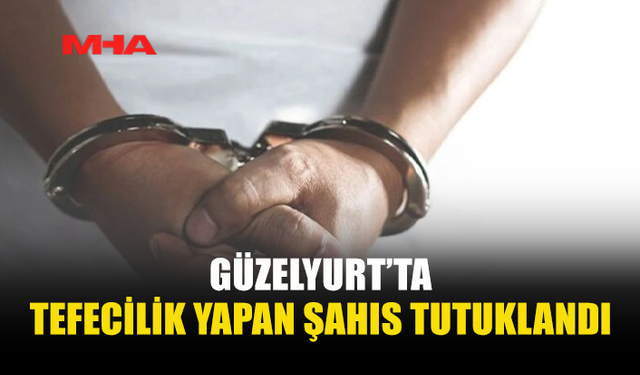 BORÇ SENEDİYLE TEFECİLİK YAPAN ŞAHIS TUTUKLANDI