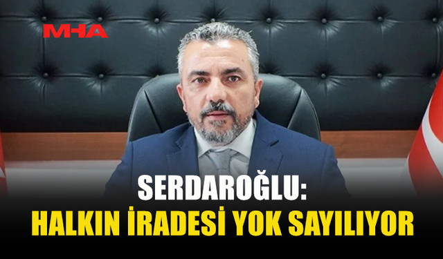 SERDAROĞLU: HAYAT PAHALILIĞI YASASINA KARŞIYIZ