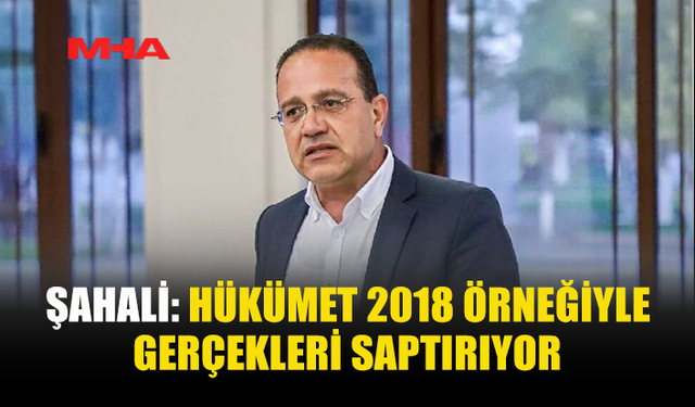 ŞAHALİ: HÜKÜMET GERÇEKLERİ ÇARPITIYOR