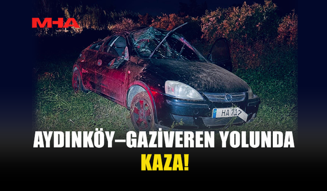 AYDINKÖY–GAZİVEREN YOLUNDA  TRAFİK KAZASI!