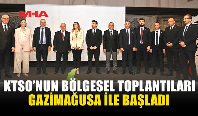 KTSO BÖLGESEL TOPLANTILARINA MAĞUSA’DAN BAŞLADI