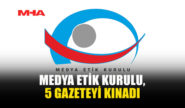 MEDYA ETİK KURULU’NDAN YAYINLARA KINAMA