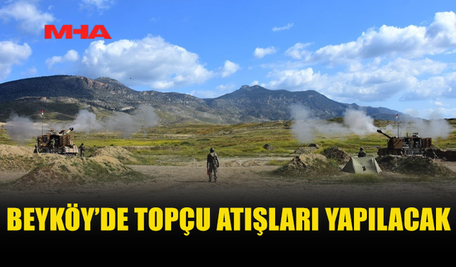 BEYKÖY’DE TOPÇU ATIŞLARI YAPILACAK