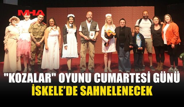 “KOZALAR” OYUNU CUMARTESİ İSKELE AKM’DE SAHNELENECEK