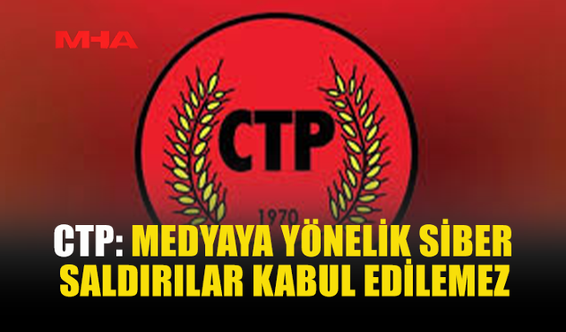 CTP’DEN DİJİTAL SALDIRILARA SERT TEPKİ