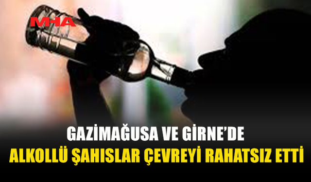 GAZİMAĞUSA VE GİRNE’DE SARHOŞLUK NEDENİYLE 2 KİŞİ TUTUKLANDI