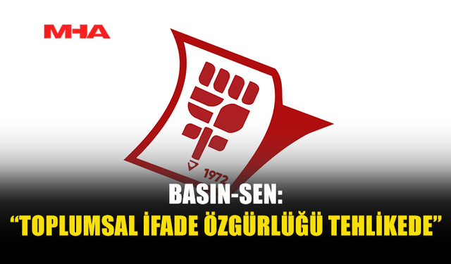 BASIN-SEN: “BASIN ÖZGÜRLÜĞÜ TEHDİT ALTINDA”