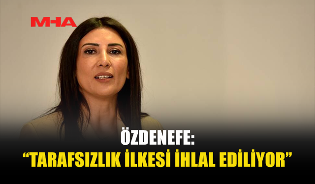 ÖZDENEFE’DEN MECLİS YÖNETİMİNE SERT ELEŞTİRİ