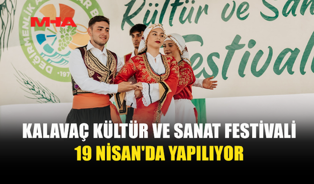 KALAVAÇ KÜLTÜR VE SANAT FESTİVALİ, PAZAR GÜNÜ YAPILIYOR