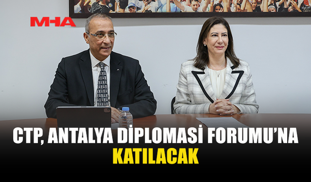 CTP, ANTALYA DİPLOMASİ FORUMU’NDA YER ALACAK