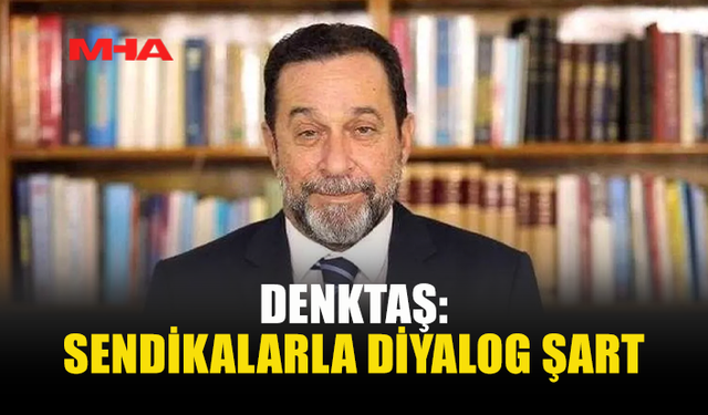 DENKTAŞ: HÜKÜMET GÜVENİNİ YİTİRDİ