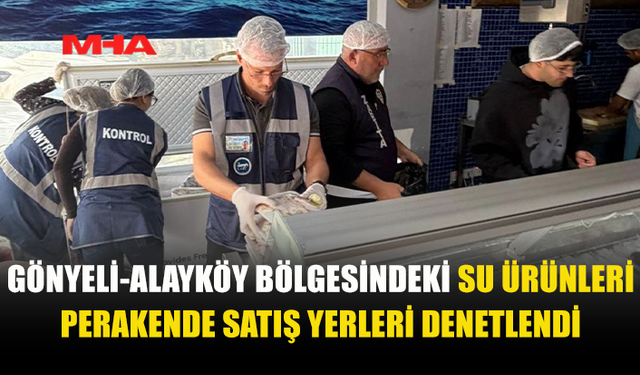 GÖNYELİ VE ALAYKÖY BÖLGESİNDE 70 KG SU ÜRÜNÜ TOPLATILDI