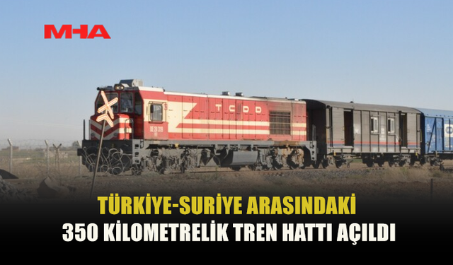 TÜRKİYE-SURİYE TREN HATTI AÇILDI