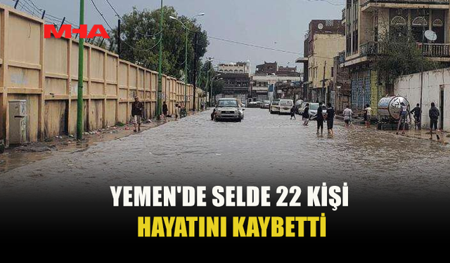 YEMEN'DE ŞİDDETLİ YAĞIŞ