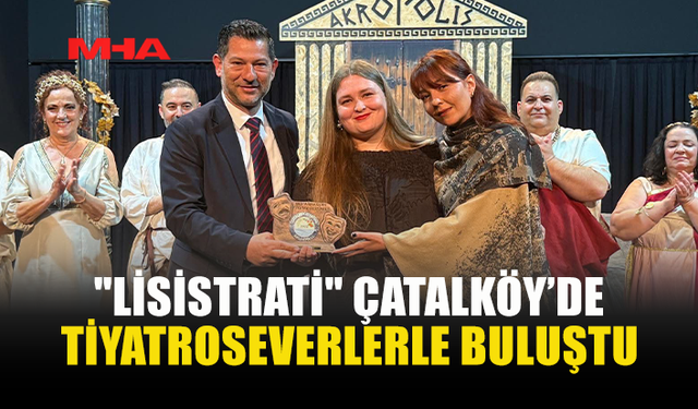 “LİSİSTRATİ” ÇATALKÖY-ESENTEPE’DE SAHNELENDİ