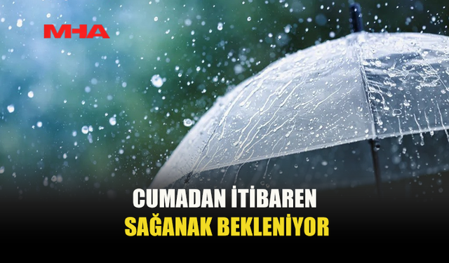 METEOROLOJİ DAİRESİ UYARDI: SAĞANAK YAĞIŞ GELİYOR