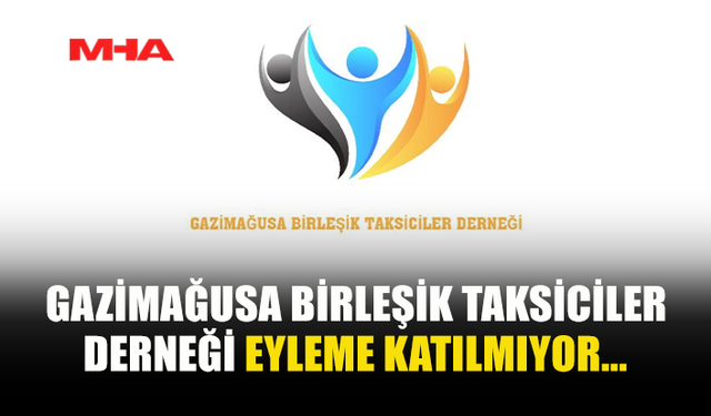 GAZİMAĞUSA BİRLEŞİK TAKSİCİLER DERNEĞİ EYLEME KATILMAYACAK