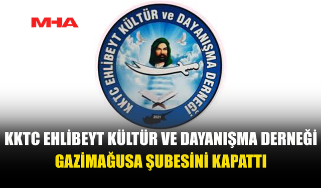 KKTC EHLİBEYT DERNEĞİ GAZİMAĞUSA ŞUBESİNDE FAALİYETLERİ SONA ERDİ