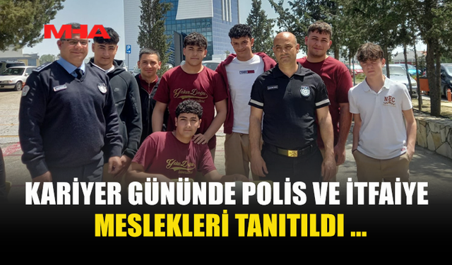 KARİYER GÜNÜNDE POLİS VE İTFAİYE TANITILDI