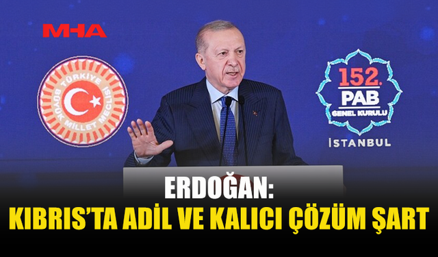 ERDOĞAN: KIBRIS TÜRKLERİNE UYGULANAN İZOLASYON SONA ERMELİ