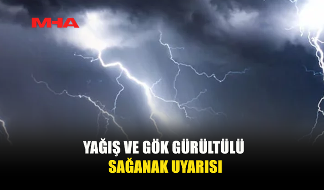 YER YER SAĞANAK VE GÖK GÜRÜLTÜLÜ YAĞMUR BEKLENİYOR