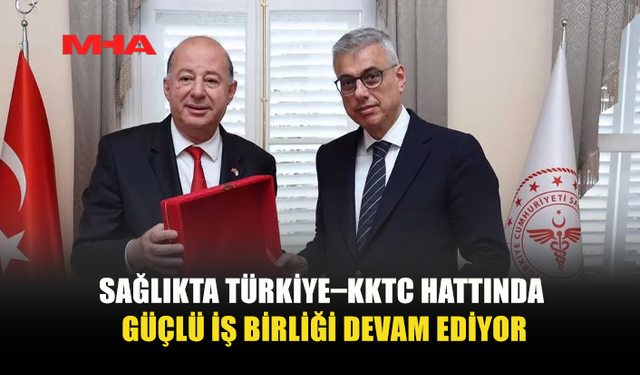 KKTC İLE TÜRKİYE ARASINDA SAĞLIKTA YENİ DÖNEM
