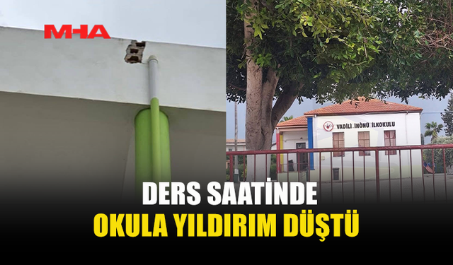 VADİLİ’DE OKULA YILDIRIM DÜŞTÜ