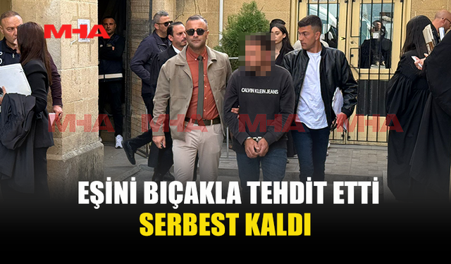 EŞİNİ BIÇAKLA TEHDİT ETTİ‚ TEMİNATA BAĞLANDI