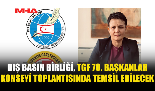 KKTC DIŞ BASIN BİRLİĞİ TGF TOPLANTISINA KATILACAK