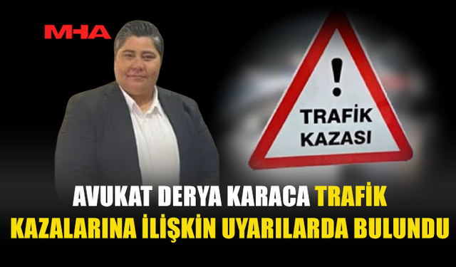 KARACA: TRAFİKTE İHMALLER CAN ALMAYA DEVAM EDİYOR
