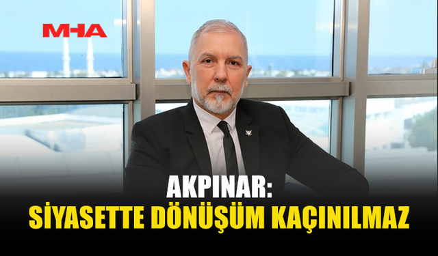 AKPINAR’DAN “SİYASETTE YENİLENME VE VİZYON ÇAĞRISI”