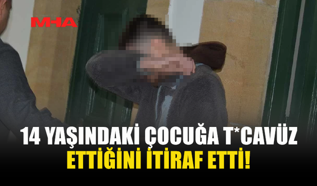 14 YAŞINDAKİ ÇOCUĞA T*CAVÜZ SUÇUNDAN TUTUKLANAN ZANLI TUTUKLU YARGILANACAK