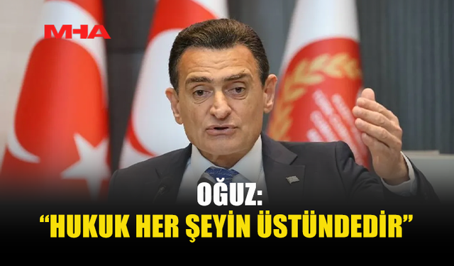 OĞUZ: HÜKÜMET MAHKEME KARARINI UYGULAYACAK