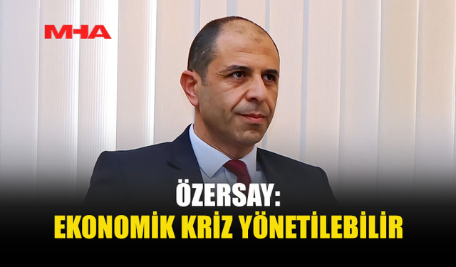 ÖZERSAY: EKONOMİDE ORTA VADELİ ÇÖZÜM MÜMKÜN