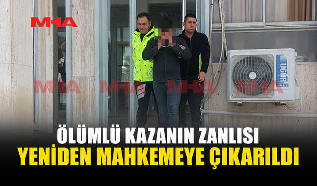 ÖLÜMLÜ KAZANIN ZANLISINA EK TUTUKLULUK VERİLDİ